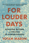 For Louder Days (Reaching Beyond the Politics of Powerlessness) by Yotam Marom, 9798893850857