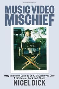 Music Video Mischief (Ozzy to Britney, Oasis to Gn'R, McCartney to Cher: a lifetime of rock and chaos) by Nigel Dick, 9798999048783