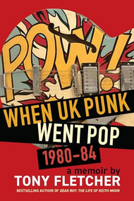 POW! (When UK Punk Went Pop, 1980-84) by Tony Fletcher, 9798999048776
