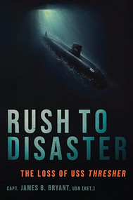 Rush to Disaster (The Loss of USS Thresher) by James B. Bryant, 9798899190346