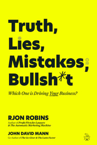 Truth, Lies, Mistakes, or Bullsh*t (Which One Is Driving Your Business?) by RJon Robins, John David Mann, 9781636989471