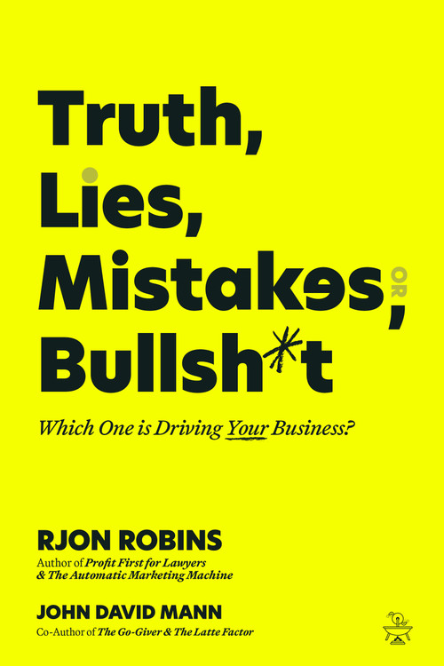 Truth, Lies, Mistakes, or Bullsh*t (Which One Is Driving Your Business?) by RJon Robins, John David Mann, 9781636989471
