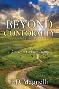 Beyond Conformity (A Journey to Christian Identity) by F.D. Magnelli, 9781636988832