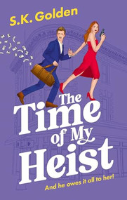 The Time Of My Heist by S.K. Golden, 9781448317356
