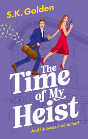The Time Of My Heist by S.K. Golden, 9781448317356