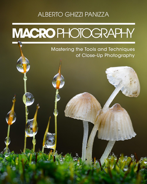Macro Photography (Mastering the Tools and Techniques of Close-Up Photography) by Alberto Ghizzi Panizza, 9798888145432
