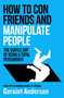 How to Con Friends and Manipulate People (The Subtle Art of Being a Total Psychopath) by Geraint Anderson, 9798217270217