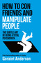 How to Con Friends and Manipulate People (The Subtle Art of Being a Total Psychopath) by Geraint Anderson, 9798217270217