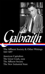 John Kenneth Galbraith: The Affluent Society & Other Writings 1952-1967 by John Kenneth Galbraith, James K. Galbraith, 9781598530773