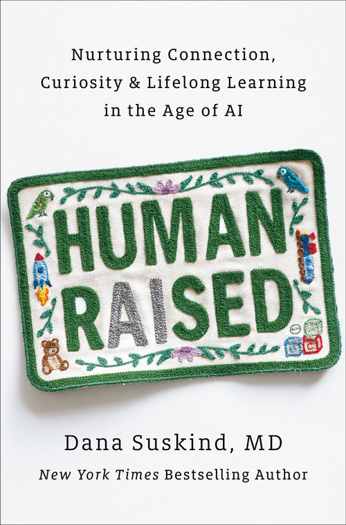 Human Raised (Nurturing Connection, Curiosity & Lifelong Learning in the Age of AI) by Dana Suskind, MD, 9798217180899