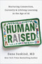 Human Raised (Nurturing Connection, Curiosity & Lifelong Learning in the Age of AI) by Dana Suskind, MD, 9798217180899