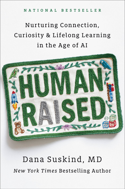 Human Raised (Nurturing Connection, Curiosity & Lifelong Learning in the Age of AI) by Dana Suskind, MD, 9798217180899