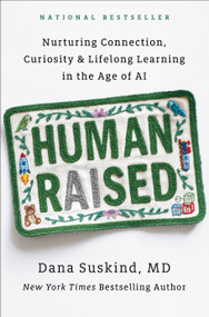 Human Raised (Nurturing Connection, Curiosity & Lifelong Learning in the Age of AI) by Dana Suskind, MD, 9798217180899