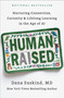 Human Raised (Nurturing Connection, Curiosity & Lifelong Learning in the Age of AI) by Dana Suskind, MD, 9798217180899