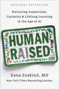 Human Raised (Nurturing Connection, Curiosity & Lifelong Learning in the Age of AI) by Dana Suskind, MD, 9798217180899