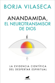 Anandamida, el neurotransmisor de Dios / Anandamide: God's Neurotransmitter (Spanish Edition) by Borja Vilaseca, 9788410467637