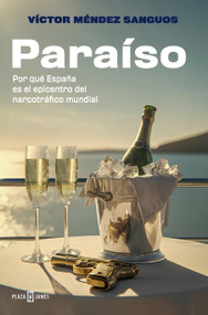 Paraíso. Por qué España es el epicentro del narcotráfico mundial / Paradise (Spanish Edition) - 9788401038976 by Víctor Méndez Sanguos, 9788401038976