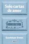 Solo cartas de amor / Only Love Letters (Spanish Edition) by GUADALUPE GRESES, 9788403525924
