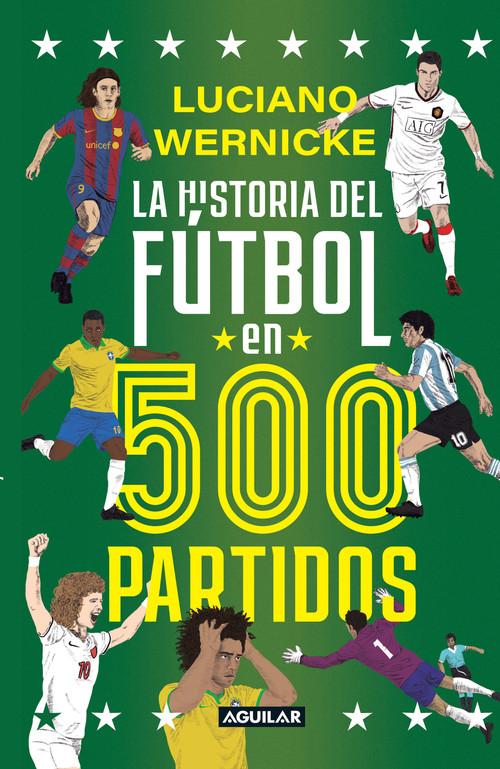 La historia del fútbol en 500 partidos / The History of Soccer in 500 Matches (Spanish Edition) by LUCIANO WERNICKE, 9786287794665