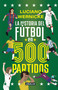 La historia del fútbol en 500 partidos / The History of Soccer in 500 Matches (Spanish Edition) by LUCIANO WERNICKE, 9786287794665