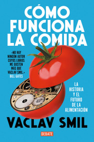 Cómo funciona la comida / How to Feed the World: The History and Future of Food (Spanish Edition) by Vaclav Smil, 9788410214927