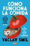 Cómo funciona la comida / How to Feed the World: The History and Future of Food (Spanish Edition) by Vaclav Smil, 9788410214927