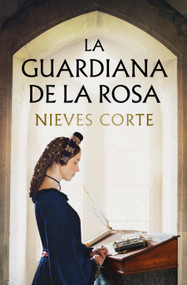 La guardiana de la rosa / The Guardian of the Rose (Spanish Edition) by NIEVES CORTE, 9788401038051