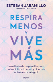 Respira menos y vive más / Breathe Less, Live More (Spanish Edition) by ESTEBAN JARAMILLO GONZÁLEZ, 9786287832152