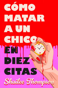 Cómo matar a un chico en diez citas / How to Kill a Guy in Ten Dates (Spanish Edition) by Shailee Thompson, 9788466677837