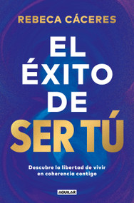 El éxito de ser tú / The Success of Being You (Spanish Edition) by Rebeca Cáceres, 9788403525955