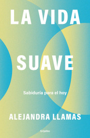 La vida suave / The Gentle Life (Spanish Edition) by Alejandra Llamas, 9786073869225