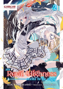 Her Royal Highness Seems to Be Angry, Volume 2 (Light Novel) by Kou Yatsuhashi, Mito Nagishiro, 9781427882042