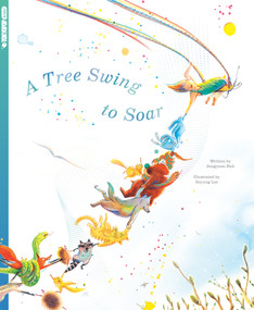 A Tree Swing to Soar by Jungyoon Huh, Soyoung Lee, 9781427886484