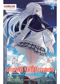 Her Royal Highness Seems to Be Angry, Volume 3 (Light Novel) by Kou Yatsuhashi, Mito Nagishiro, 9781427882585