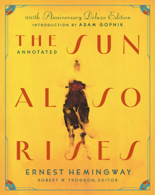 The Annotated Sun Also Rises (100th Anniversary Deluxe Edition) by Ernest Hemingway, Robert Trogdon, Adam Gopnik, 9781598538557