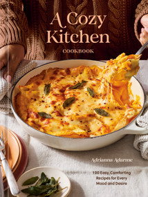 A Cozy Kitchen Cookbook (100 Easy, Comforting Recipes for Every Mood and Desire) by Adrianna Adarme, 9780593838617