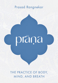 Prana (The Practice of Body, Mind, and Breath) by Prasad Rangnekar, 9781645474906