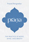 Prana (The Practice of Body, Mind, and Breath) by Prasad Rangnekar, 9781645474906