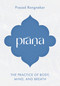 Prana (The Practice of Body, Mind, and Breath) by Prasad Rangnekar, 9781645474906