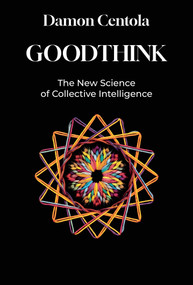 Goodthink (The New Science of Collective Intelligence) by Damon Centola, 9780262054683