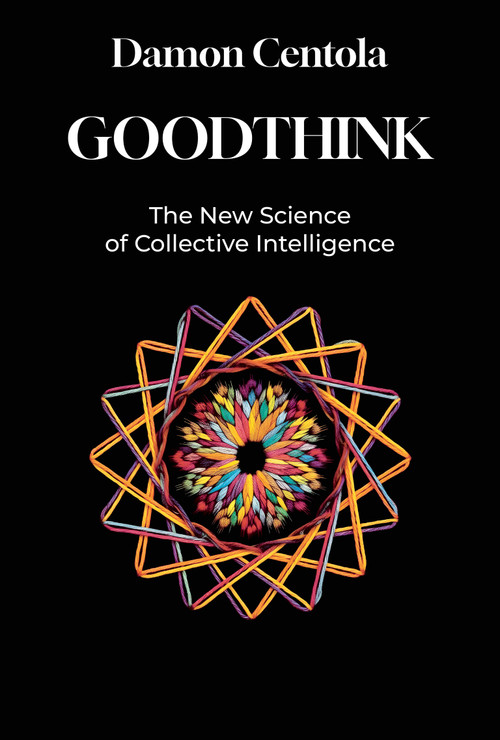 Goodthink (The New Science of Collective Intelligence) by Damon Centola, 9780262054683