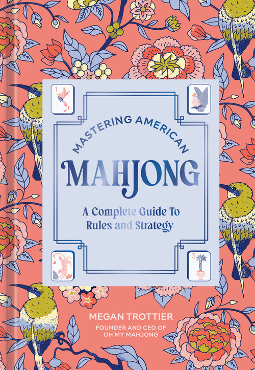 Mastering American Mahjong (A Complete Guide to Rules and Strategy) by Megan Trottier, 9798217274161