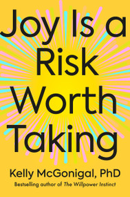 Joy Is a Risk Worth Taking by Kelly McGonigal, PhD, 9780593715260