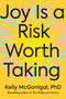 Joy Is a Risk Worth Taking by Kelly McGonigal, PhD, 9780593715260