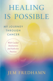 Healing Is Possible (My Journey Through Cancer: With Guided Meditations and Reflective Practices) by Jem Fredhamn, 9781967175161