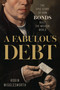 A Fabulous Debt (The Epic Story of How Bonds Built the Modern World) by Robin Wigglesworth, 9780593719183