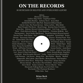 On the Records (80 Musicians on Beloved and Overlooked Albums) by Brian Beck, Piotr Orlov, 9780593800461