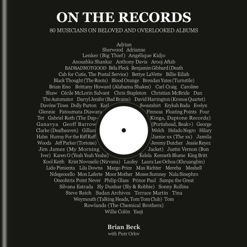 On the Records (80 Musicians on Beloved and Overlooked Albums) by Brian Beck, Piotr Orlov, 9780593800461