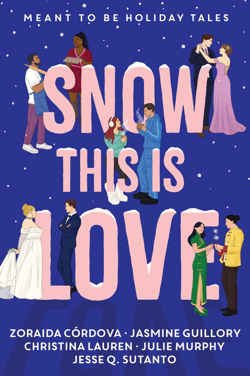 Snow This is Love (Meant to Be Holiday Tales) by Christina Lauren, Julie Murphy, Jasmine Guillory, Zoraida Córdova, Jesse Q. Sutanto, 9781368118064