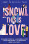 Snow This is Love (Meant to Be Holiday Tales) by Christina Lauren, Julie Murphy, Jasmine Guillory, Zoraida Córdova, Jesse Q. Sutanto, 9781368118064